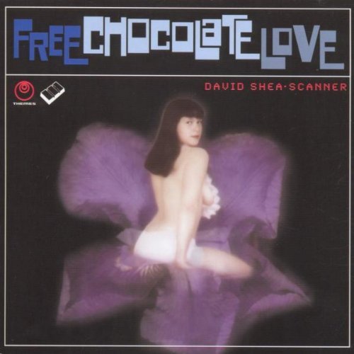 Scanner/David Shea/Free Chocolate Love